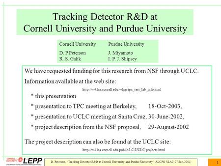 D. Peterson, “Tracking Detector R&D at Cornell University and Purdue University” ALCPG SLAC 07-Jan-2004 1 Tracking Detector R&D at Cornell University and.