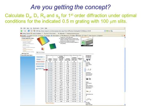 Are you getting the concept? Calculate D a, D l, R d and s g for 1 st order diffraction under optimal conditions for the indicated 0.5 m grating with 100.
