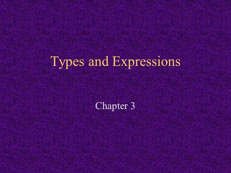 Types and Expressions Chapter 3. Chapter Contents 3.1 Introductory Example: Einstein's Equation 3.2 Primitive Types and Reference Types 3.3 Numeric Types.