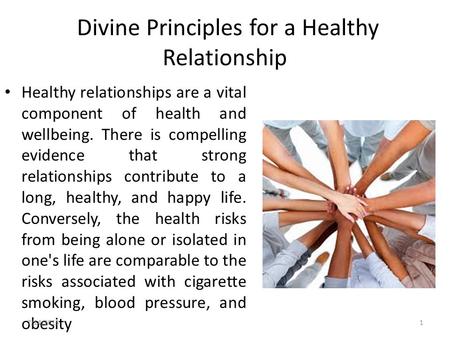 Divine Principles for a Healthy Relationship Healthy relationships are a vital component of health and wellbeing. There is compelling evidence that strong.