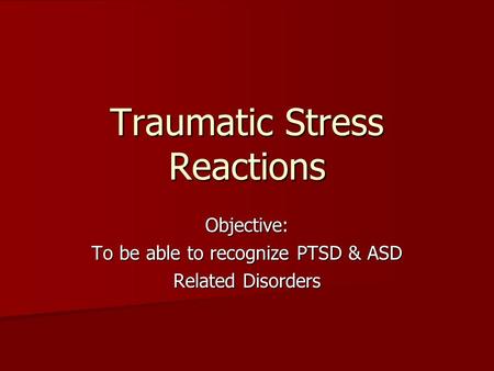Traumatic Stress Reactions