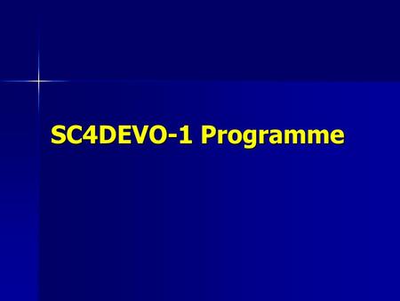 SC4DEVO-1 Programme. Monday afternoon Session 1: Introductions & Context 14.15 SC4DEVO & SC4DEVO-1 (Bob Mann) 15.00 Virtual Observatory (Roy Williams)