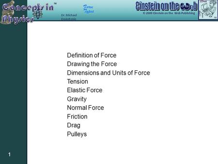 Force Types 1 Definition of Force Drawing the Force Dimensions and Units of Force Tension Elastic Force Gravity Normal Force Friction Drag Pulleys.