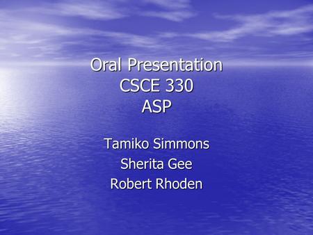 Oral Presentation CSCE 330 ASP Tamiko Simmons Sherita Gee Robert Rhoden.