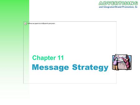 Message Strategy Chapter 11 Chapter 11: Message Strategy 2 Context of Message Strategy Objectives Methods Message Strategy Advertising Strategy (Planning,