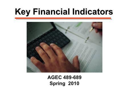 Key Financial Indicators AGEC 489-689 Spring 2010.
