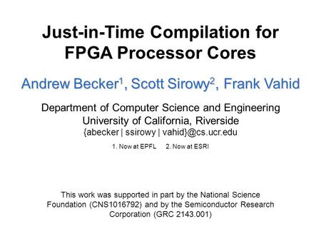 Just-in-Time Compilation for FPGA Processor Cores This work was supported in part by the National Science Foundation (CNS1016792) and by the Semiconductor.