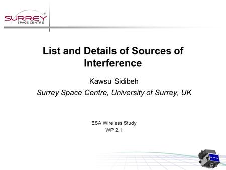 List and Details of Sources of Interference Kawsu Sidibeh Surrey Space Centre, University of Surrey, UK ESA Wireless Study WP 2.1.