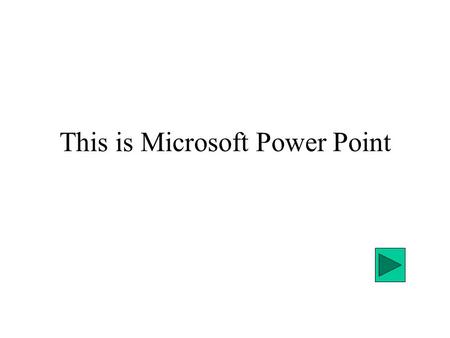 This is Microsoft Power Point Microsoft Power Point is a presentation program. It creates a professional looking presentation that you can tailor to.