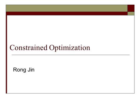 Constrained Optimization Rong Jin. Outline  Equality constraints  Inequality constraints  Linear Programming  Quadratic Programming.