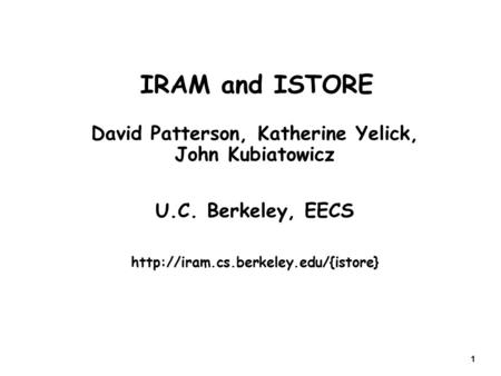 1 IRAM and ISTORE David Patterson, Katherine Yelick, John Kubiatowicz U.C. Berkeley, EECS