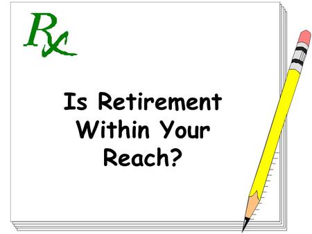 Is Retirement Within Your Reach?. Is a retirement plan really necessary?