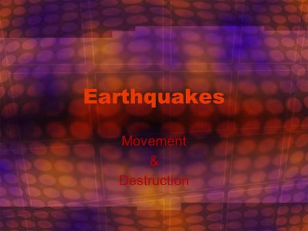 Earthquakes Movement & Destruction. What is an Earthquake? Shaking of the Earth produced by a sudden movement of rock beneath its surface.