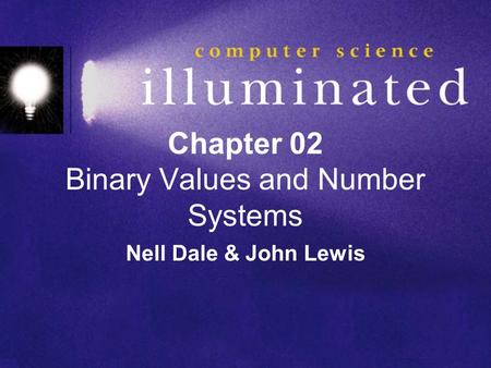 Chapter 02 Binary Values and Number Systems Nell Dale & John Lewis.