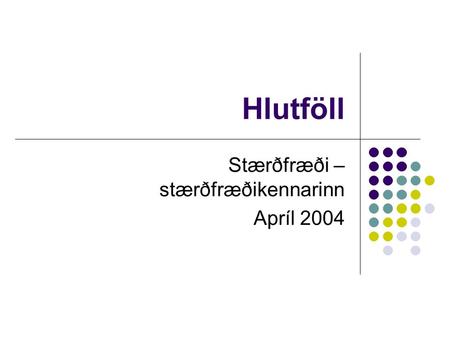 Hlutföll Stærðfræði – stærðfræðikennarinn Apríl 2004.