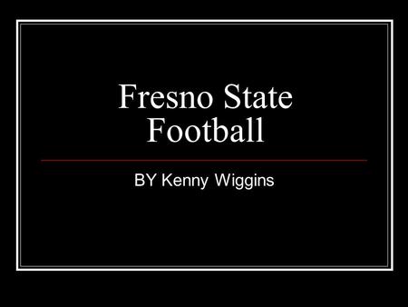 Fresno State Football BY Kenny Wiggins. Coaching Staff Head coach - pat hill Defense coaches - Dan Brown, Kerry Locklin, Tom Mason, Randy Stewert, Offense.