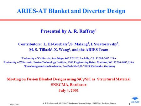 July 4, 2001 A. R. Raffray, et al., ARIES-AT Blanket and Divertor Design, SNECMA, Bordeaux, France 1 ARIES-AT Blanket and Divertor Design Presented by.