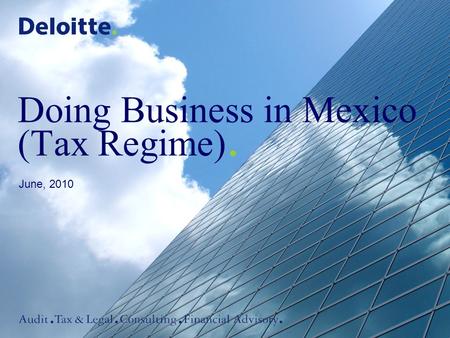 Doing Business in Mexico (Tax Regime). June, 2010.