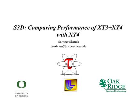 S3D: Comparing Performance of XT3+XT4 with XT4 Sameer Shende
