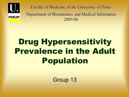 Drug Hypersensitivity Prevalence in the Adult Population Group 13 Faculty of Medicine of the University of Porto Faculty of Medicine of the University.