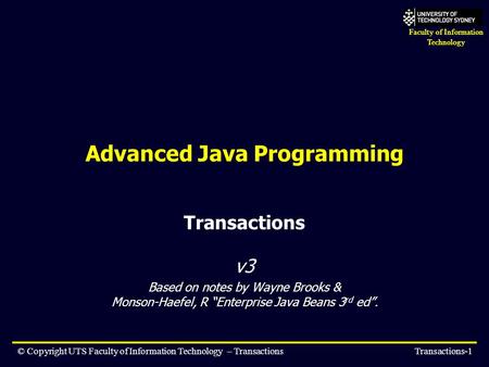Faculty of Information Technology © Copyright UTS Faculty of Information Technology – TransactionsTransactions-1 Advanced Java Programming Transactions.