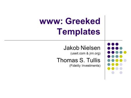 Www: Greeked Templates Jakob Nielsen (useit.com & jnn.org) Thomas S. Tullis (Fidelity Investments)