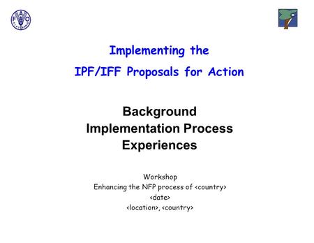 Background Implementation Process Experiences Implementing the IPF/IFF Proposals for Action Workshop Enhancing the NFP process of,