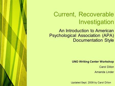 Current, Recoverable Investigation An Introduction to American Psychological Association (APA) Documentation Style UNO Writing Center Workshop Carol Dillon.