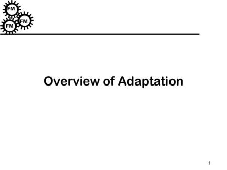 1 FM Overview of Adaptation. 2 FM RAPIDware: Component-Based Design of Adaptive and Dependable Middleware Project Investigators: Philip McKinley, Kurt.