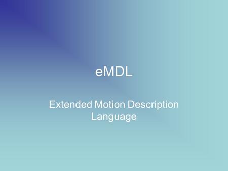 EMDL Extended Motion Description Language. EMDL vs. MDL.
