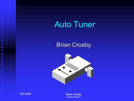 02/12/03 Brian Crosby Electrical Report Auto Tuner Brian Crosby.