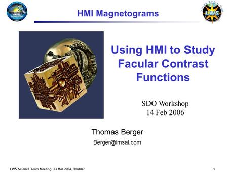 LWS Science Team Meeting, 23 Mar 2004, Boulder1 Using HMI to Study Facular Contrast Functions Thomas Berger SDO Workshop 14 Feb 2006 HMI.