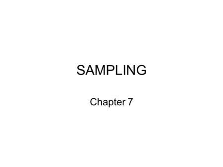 SAMPLING Chapter 7. DESIGNING A SAMPLING STRATEGY The major interest in sampling has to do with the generalizability of a research study’s findings Sampling.