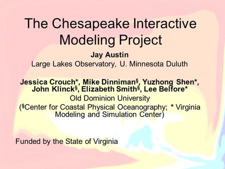 The Chesapeake Interactive Modeling Project Jay Austin Large Lakes Observatory, U. Minnesota Duluth Jessica Crouch*, Mike Dinniman §, Yuzhong Shen*, John.