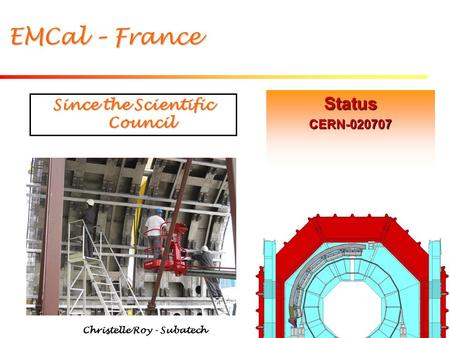 Christelle Roy - Subatech 1 EMCal – France StatusCERN-020707 Since the Scientific Council.