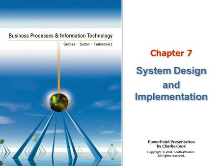 PowerPoint Presentation by Charlie Cook Copyright © 2004 South-Western. All rights reserved. Chapter 7 System Design and Implementation System Design and.