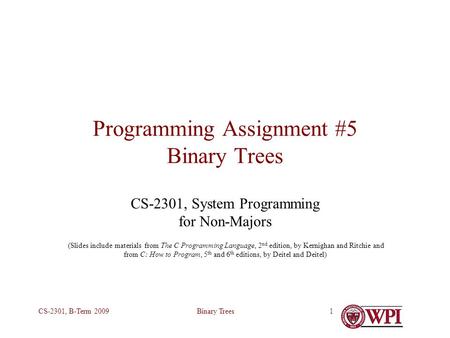 Binary TreesCS-2301, B-Term 20091 Programming Assignment #5 Binary Trees CS-2301, System Programming for Non-Majors (Slides include materials from The.