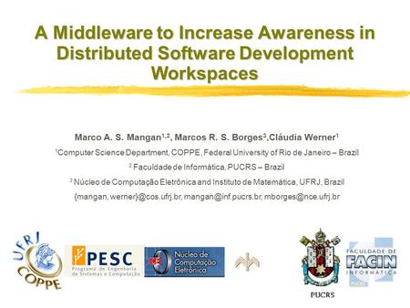 A Middleware to Increase Awareness in Distributed Software Development Workspaces Copyright, 1997 © Dale Carnegie & Associates, Inc. Marco A. S. Mangan.