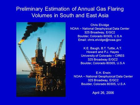 Preliminary Estimation of Annual Gas Flaring Volumes in South and East Asia Chris Elvidge NOAA – National Geophysical Data Center 325 Broadway, E/GC2 Boulder,