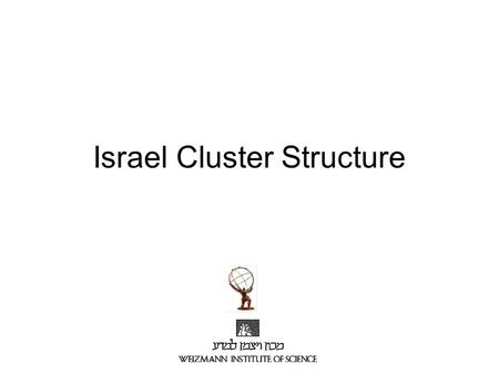 Israel Cluster Structure. Outline The local cluster Local analysis on the cluster –Program location –Storage –Interactive analysis & batch analysis –PBS.