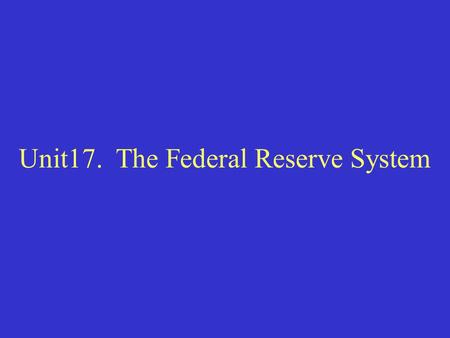 Unit17. The Federal Reserve System. I. Functions of The Central Bank.