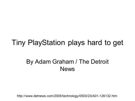 Tiny PlayStation plays hard to get By Adam Graham / The Detroit News