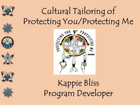 Cultural Tailoring of Protecting You/Protecting Me Kappie Bliss Program Developer.