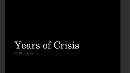Years of Crisis Ch.31 Review. 1. What is the main idea of the philosophy existentialism? 2. How did Sigmund Freud's ideas weaken faith in reason? 3. What.