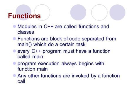 Functions Modules in C++ are called functions and classes
