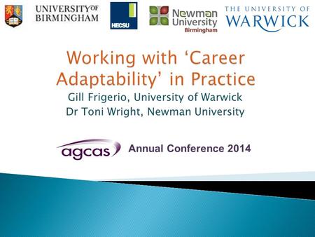 Gill Frigerio, University of Warwick Dr Toni Wright, Newman University Annual Conference 2014.
