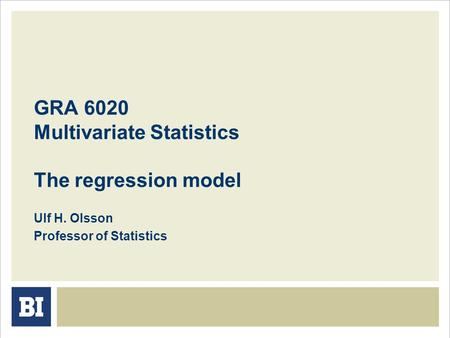 GRA 6020 Multivariate Statistics The regression model Ulf H. Olsson Professor of Statistics.