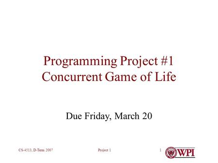 Project 1CS-4513, D-Term 20071 Programming Project #1 Concurrent Game of Life Due Friday, March 20.