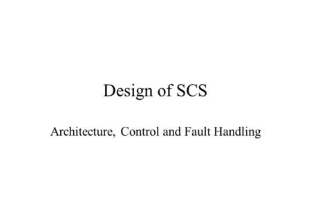 Design of SCS Architecture, Control and Fault Handling.