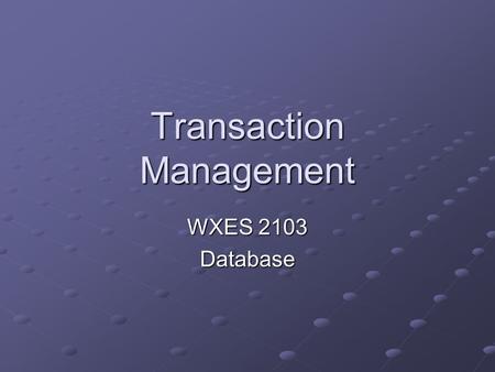 Transaction Management WXES 2103 Database. Content What is transaction Transaction properties Transaction management with SQL Transaction log DBMS Transaction.